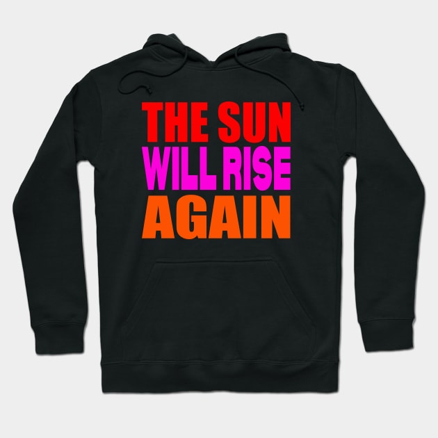 The sun will rise again Hoodie by Evergreen Tee